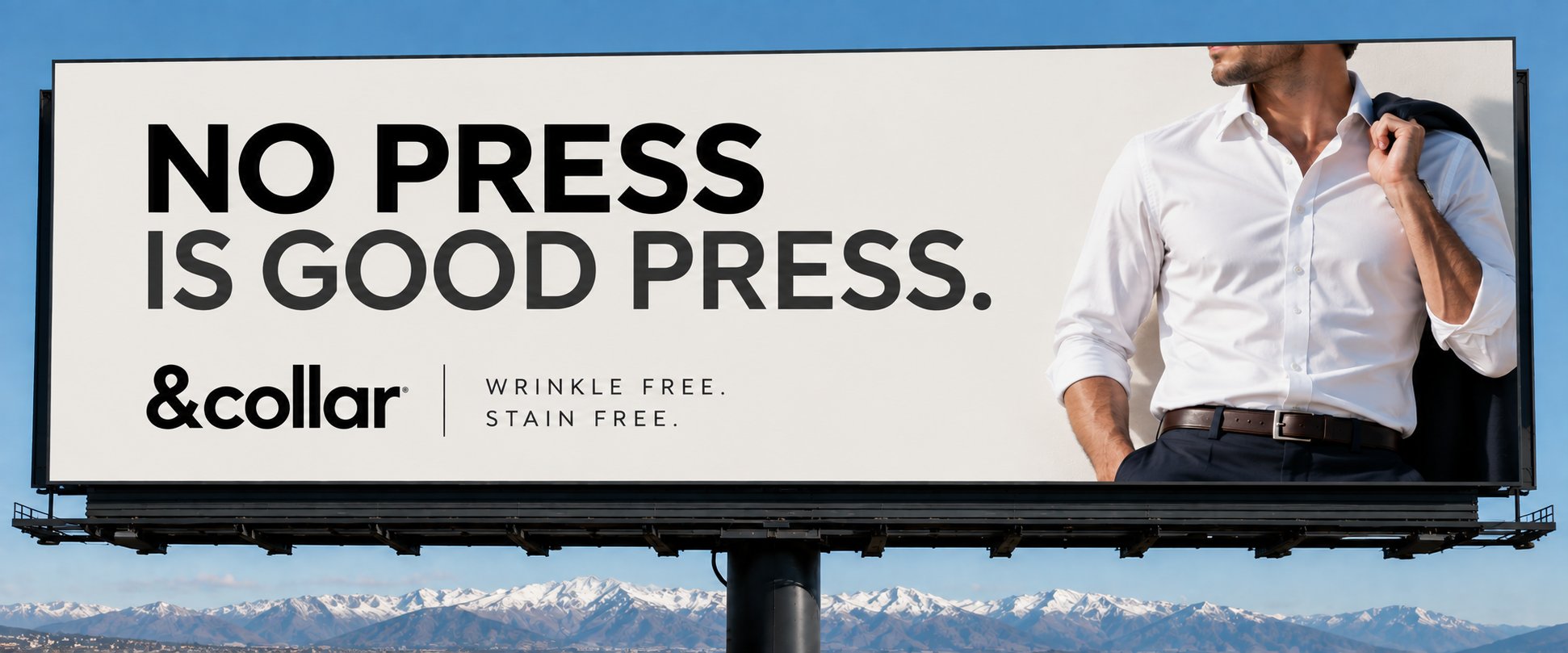 &Collar billboard — No press is good press. Wrinkle free. Stain free.