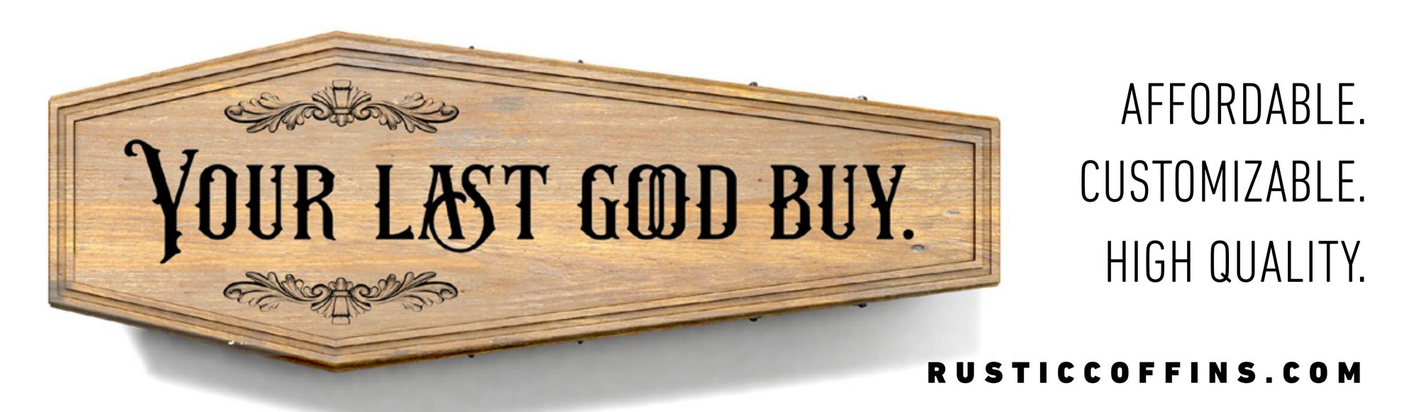 Rustic Coffins banner — Your last good buy. Affordable. Customizable. High quality.